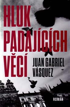 Levně Hluk padajících věcí - Juan Gabriel Vásquez