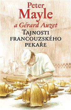 Levně Tajnosti francouzského pekaře - Gérard Auzet, Peter Mayle