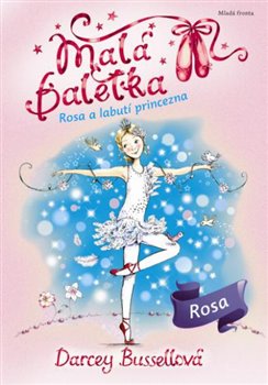 Levně Malá baletka - Rosa a Labutí princezna - Darcey Bussellová