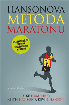 Levně Hansonova metoda maratonu. Nejúspěšnější metoda k běžeckému rekordu - Luke Humphrey, Keith Hanson, Kevin Hanson