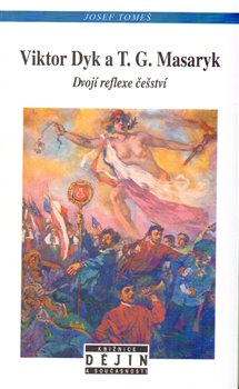 Levně Viktor Dyk a T.G. Masaryk. Dvojí reflexe češství - Josef Tomeš