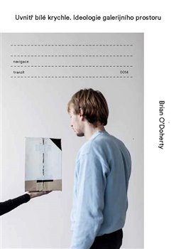 Levně Uvnitř bílé krychle. Ideologie galerijního prostoru - Brian O´Doherty