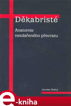 Levně Děkabristé. Anatomie nezdařeného převratu - Jaroslav Šedivý e-kniha
