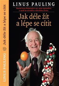 Jak déle žít a lépe se cítit - Linus Pauling