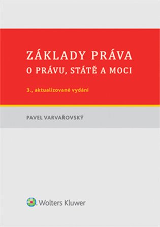 Základy práva. O právu, státě a moci: 3., aktualizované vydání - Pavel Varvařovský