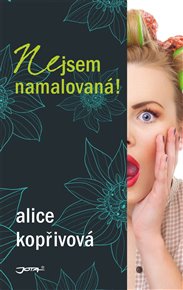 Nejsem namalovaná! - Alice Kopřivová