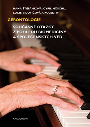 Gerontologie: současné otázky z pohledu biomedicíny a společenských věd - Hana Štěpánková, Cyril Höschl, Lucie Vidovićová,  kol.