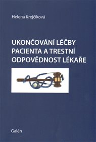Ukončování léčby pacienta a trestní odpovědnost - Helena Krejčíková