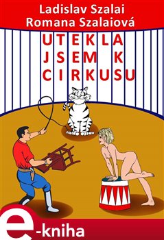 Levně Utekla jsem k cirkusu - Romana Szalaiová, Ladislav Szalai e-kniha