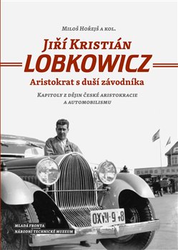 Levně Jiří Kristián Lobkowicz. Aristokrat s duší závodníka - Miloš Hořejš