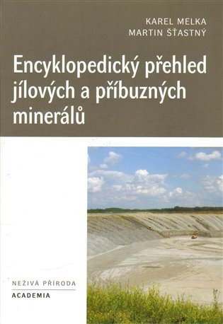Encyklopedický přehled jílových a příbuzných minerálů - Karel Melka, Martin Šťastný