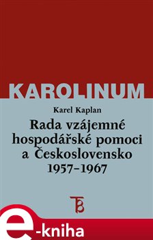 Levně Rada vzájemné hospodářské pomoci a Československo 1957-1967 - Karel Kaplan e-kniha