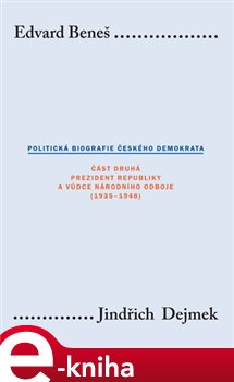 Levně Edvard Beneš. Politická biografie českého demokrata (II.). Část druhá: Prezident republiky a vůdce národního odboje - Jindřich Dejmek e-kniha