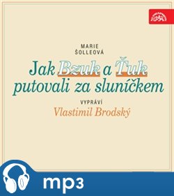 Levně Jak Bzuk a Ťuk putovali za sluníčkem, mp3 - Marie Šolleová