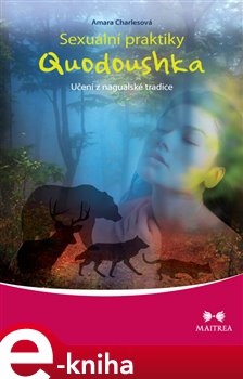 Sexuální praktiky Quodoushka. Učení z nagualské tradice - Amara Charlesová e-kniha