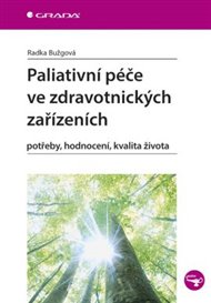 Paliativní péče ve zdravotnických zařízeních: potřeby, hodnocení, kvalita života - Radka Bužgová