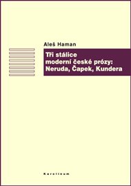 Tři stálice moderní české prózy: Neruda, Čapek, Kundera - Aleš Haman