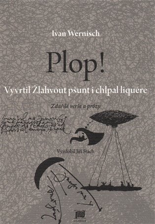Plop! Vyvrtil Žlahvout pšunt i chlpal liquére - Ivan Wernisch