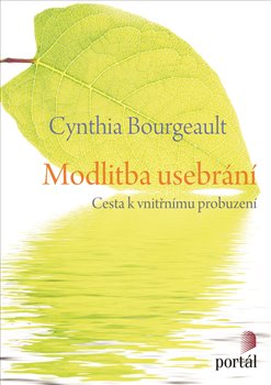 Levně Modlitba usebrání. Cesta k vnitřnímu probuzení - Cynthia Bourgeault