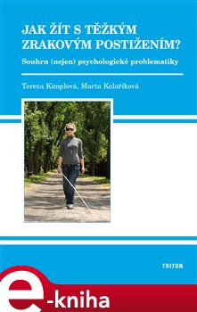 Levně Jak žít s těžkým zrakovým postižením? - Tereza Kimplová, Marta Kolaříková e-kniha