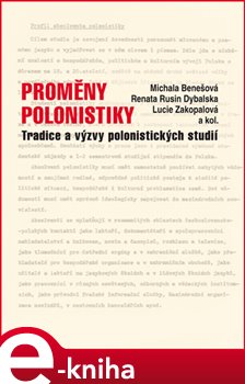 Levně Proměny polonistiky. Tradice a výzvy polonistických studií - kol., Michala Benešová, Lucie Zakopalová, Renata Rusin Dybalská e-kniha