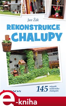 Levně Rekonstrukce chalupy. 145 nápadů nadšeného chalupáře - Jan Žák
