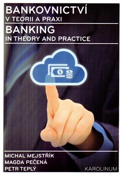 Levně Bankovnictví v teorii a praxi / Banking in Theory and Practice - Michal Mejstřík, Magda Pečená, Petr Teplý