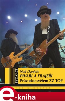 Levně Pivaři a frajeři. Průvodce světem ZZ TOP - Neil Daniels e-kniha