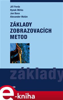 Levně Základy zobrazovacích metod - Jiří Ferda, Hynek Mírka, Jan Baxa, Alexander Malán e-kniha