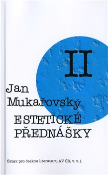 Levně Estetické přednášky II.. Úvod do estetiky. K sémantice lyriky. Estetika výtvarného umění. Malířství. - Jan Mukařovský