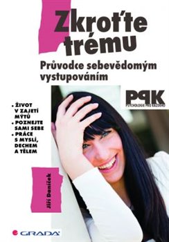 Levně Zkroťte trému. Průvodce sebevědomým vystupováním - Jiří Daníček
