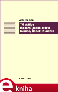Levně Tři stálice moderní české prózy: Neruda, Čapek, Kundera - Aleš Haman e-kniha