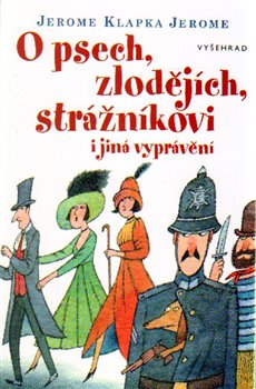 Levně O psech, zlodějích, strážníkovi a jiná vyprávění - Jerome Klapka Jerome