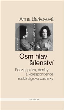 Levně Osm hlav šílenství. Poezie, próza, deníky a korespondence ruské lágrové básnířky - Anna Barkovová