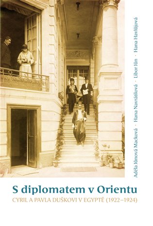 S diplomatem v Orientu - Adéla Jůnová-Macková, Hana Navrátilová, Libor Jůn, Hana Havlůjová
