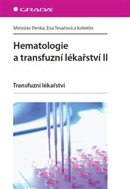 Hematologie a transfuzní lékařství II: Transfuzní lékařství - Miroslav Penka, Eva Tesařová,  kol.