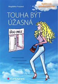 Touha být úžasná: Najděte svůj opravdový potenciál - Magdaléna Frouzová