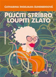 Půjčiti stříbro, loupiti zlato - Catharina Ingelman-Sundbergová