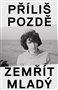 Příliš pozdě zemřít mladý