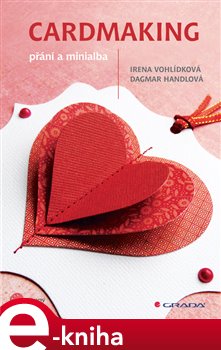 Levně Cardmaking. přání a minialba - Irena Vohlídková, Dagmar Handlová e-kniha