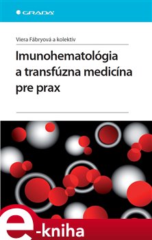 Levně Imunohematológia a transfúzna medicína pre prax - kolektiv autorů, Viera Fábryová e-kniha