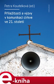 Levně Příležitosti a výzvy v komunikaci církve v 21. století e-kniha