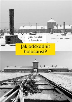Levně Jak odškodnit holocaust?. Problematika vyvlastnění židovského majetku, jeho restituce a odškodnění - Jan Kuklík