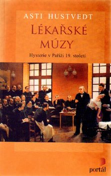 Levně Lékařské múzy. Hysterie v Paříži 19. století - Asti Hustvedt