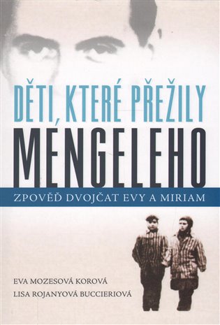 Děti, které přežily Mengeleho - Lisa Rojanyová Buccieriová, Eva Mozesová Korová