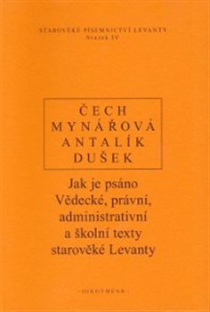 Levně Jak je psáno. Vědecké, právní, administrativní a školní texty starověké Levanty - Pavel Čech, Jana Mynářová, Dalibor Antalík, Jan Dušek