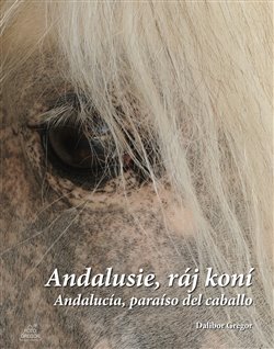 Levně Andalusie, ráj koní. Andalucía, paraíso del caballo - Dalibor Gregor