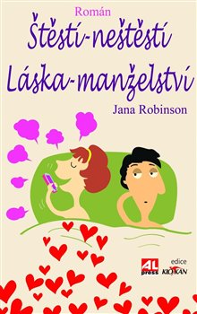 Levně Štěstí - neštěstí, láska - manželství - Jana Robinson