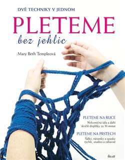 Levně Pleteme bez jehlic. Dvě techniky v jednom - Mary Beth Templeová