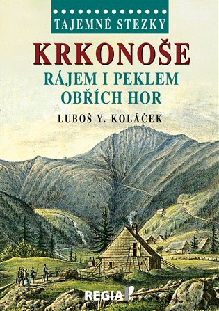 Tajemné stezky - Krkonoše - rájem i peklem Obřích hor - Luboš Y. Koláček